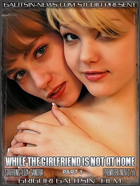 Galitsin News - Alice and Liza and Sandra and Valentina While The Girlfriend Is Not At Home 1 [ビューティーギャラリー]